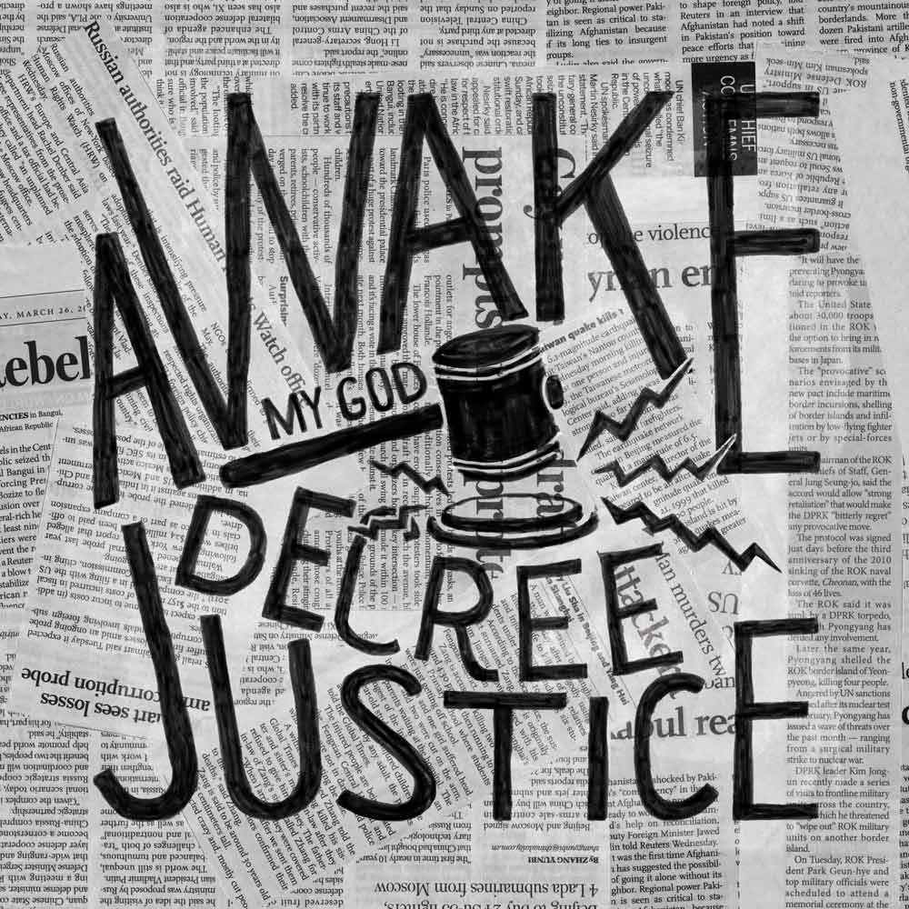 Hand Lettering of Psalm 7. A background of newspaper clippings of current events (in 2015). A illustration of a gavel slamming with lettering around it that reads: Awake my God, decree justice.