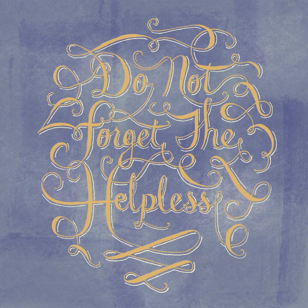 Hand Lettering that reads: do not forget the helpless