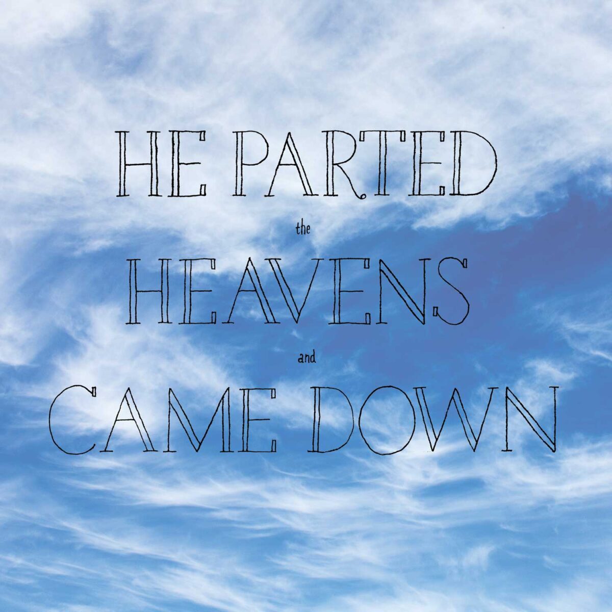 Hand Lettering on a photo of clouds that reads: he parted the heavens and came down.