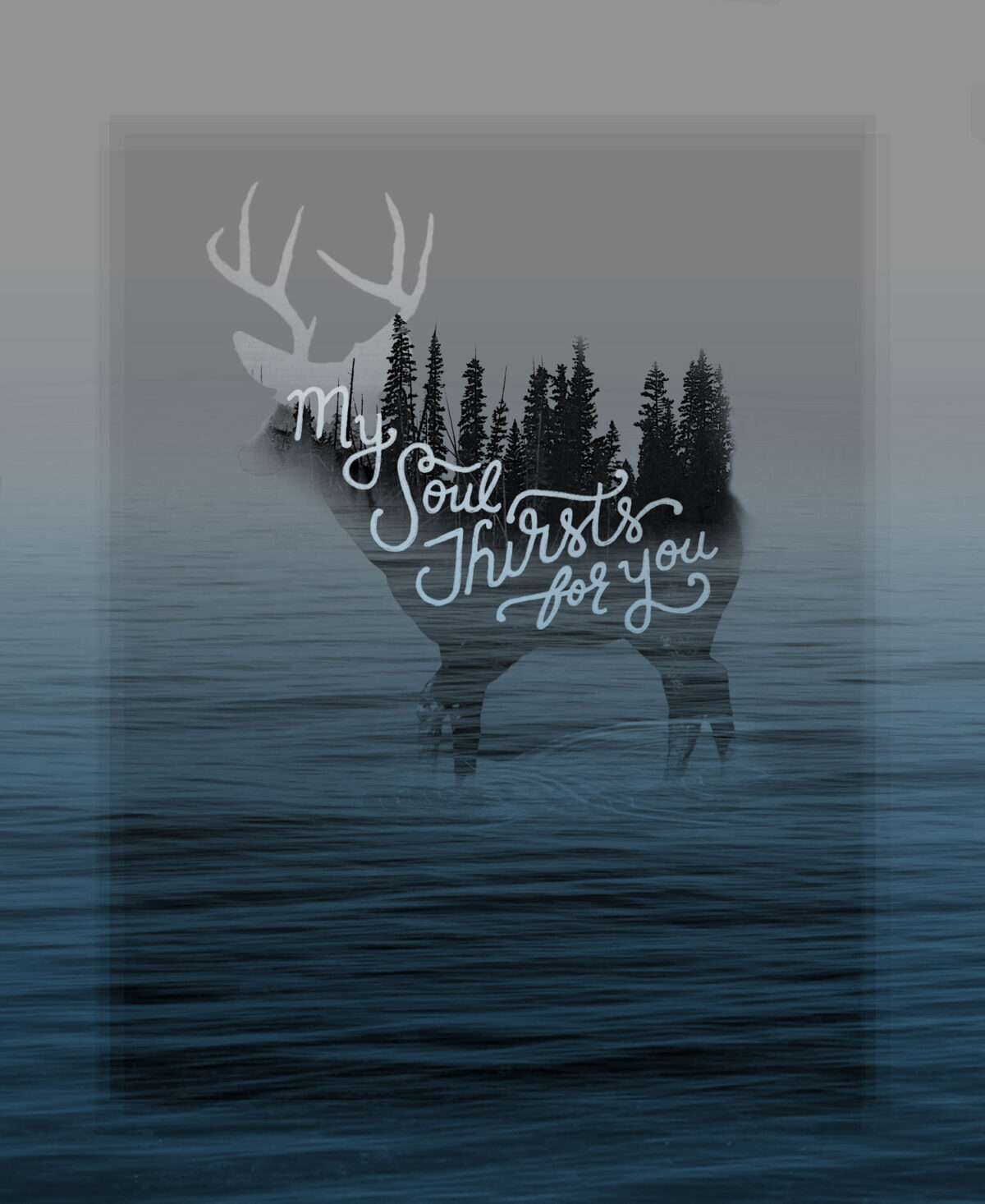 Psalm 42 hand lettering: My soul thirsts for you. Double exposure of a deer and a forest. The deer is standing in water.