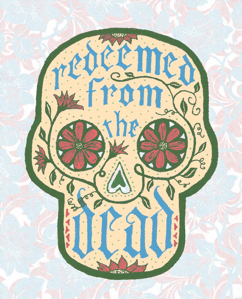 Hand lettering of a Skull in the style of dia de los muertos that reads: redeeemed from the dead from Psalm 49