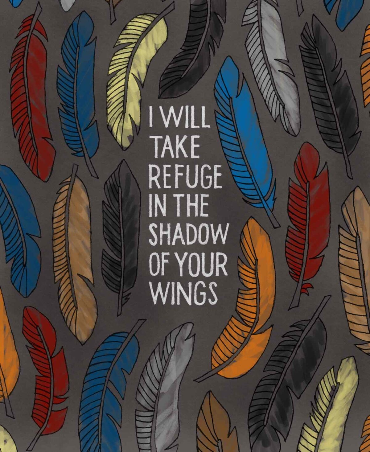 Psalm 57 Hand lettering and Illustration of feathers with lettering that reads: I will take refuge i nthe shadow of your wings.