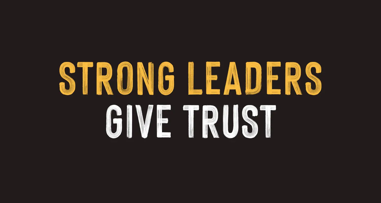 Featured Image for “Strong leaders give trust”